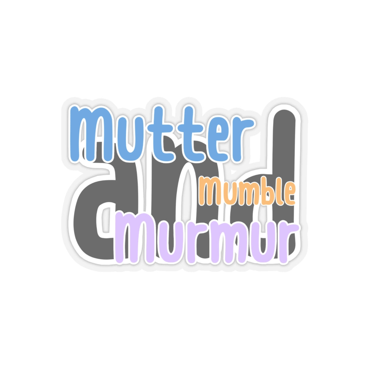 Mutter, Murmur and Mumble Sticker